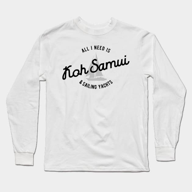 All I Need Is Koh Samui & Sailing Yachts Long Sleeve T-Shirt by BlueTodyArt